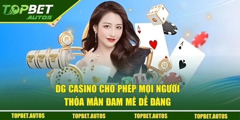 DG Casino - Khám Phá Sòng Bài Trực Tuyến Siêu Hấp Dẫn 1 DG Casino cho phép mọi người thỏa mãn đam mê dễ dàng