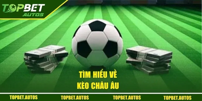 Giới thiệu về kèo Châu Âu