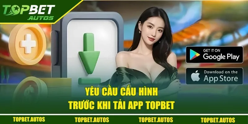 Yêu cầu cấu hình khi tải app TOPBET