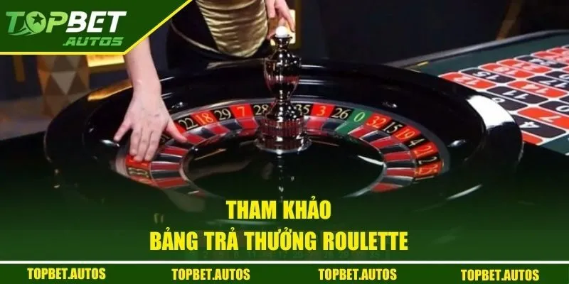 Roulette Online - Trải Nghiệm Game Casino Cực Hot Tại Việt Nam 2 Tham khảo bảng trả thưởng Roulette