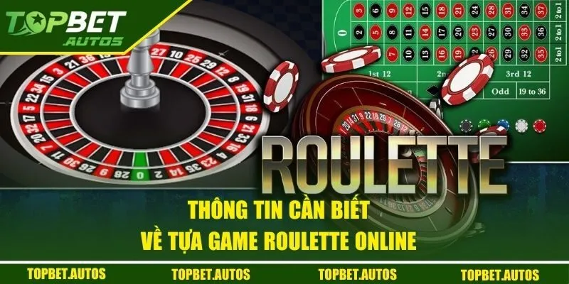 Roulette Online - Trải Nghiệm Game Casino Cực Hot Tại Việt Nam 1 Thông tin cần biết về tựa game Roulette online