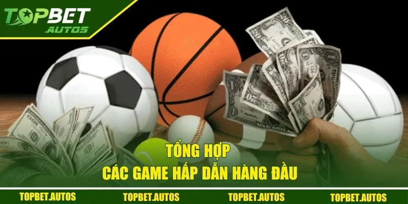 Bti Sports Tại Topbet | Bùng Nổ Kèo Cược, Thắng Lớn Mỗi Ngày 3 Tổng hợp các game hấp dẫn hàng đầu cho bet thủ